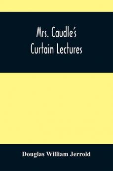 Mrs. Caudle'S Curtain Lectures