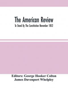 The American Review; To Stand By The Constitution November 1852