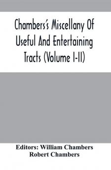 Chambers'S Miscellany Of Useful And Entertaining Tracts (Volume I-Ii)