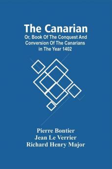 The Canarian; Or Book Of The Conquest And Conversion Of The Canarians In The Year 1402