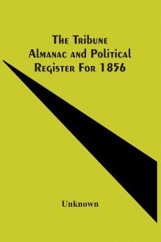 The Tribune Almanac And Political Register For 1856