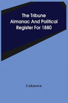 The Tribune Almanac And Political Register For 1880