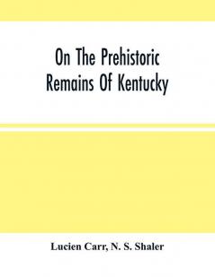 On The Prehistoric Remains Of Kentucky