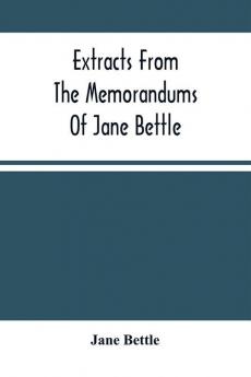 Extracts From The Memorandums Of Jane Bettle