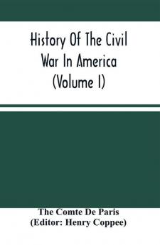 History Of The Civil War In America (Volume I)