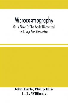 Microcosmography Or A Piece Of The World Discovered; In Essays And Characters