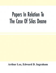 Papers In Relation To The Case Of Silas Deane