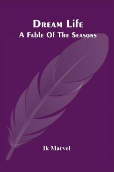 Dream Life; A Fable Of The Seasons