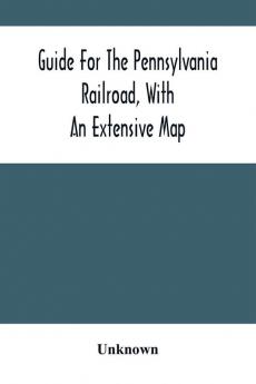 Guide For The Pennsylvania Railroad With An Extensive Map