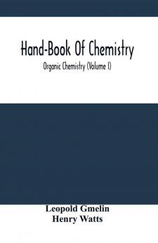 Hand-Book Of Chemistry; Organic Chemistry (Volume I)