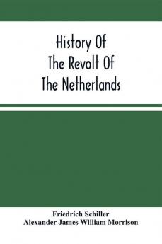 History Of The Revolt Of The Netherlands