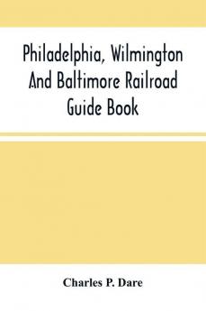 Philadelphia Wilmington And Baltimore Railroad Guide Book