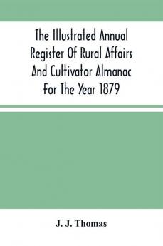 The Illustrated Annual Register Of Rural Affairs And Cultivator Almanac For The Year 1879