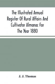 The Illustrated Annual Register Of Rural Affairs And Cultivator Almanac For The Year 1880