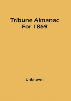 Tribune Almanac For 1869