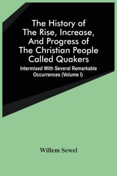 The History Of The Rise Increase And Progress Of The Christian People Called Quakers