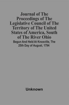 Journal Of The Proceedings Of The Legislative Council Of The Territory Of The United States Of America South Of The River Ohio