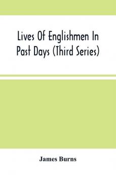 Lives Of Englishmen In Past Days (Third Series)