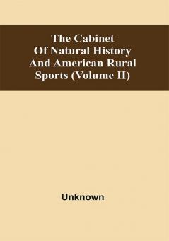 The Cabinet Of Natural History And American Rural Sports (Volume Ii)