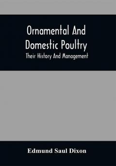 Ornamental And Domestic Poultry : Their History And Management