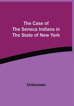 The Case Of The Seneca Indians In The State Of New York