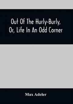 Out Of The Hurly-Burly Or Life In An Odd Corner