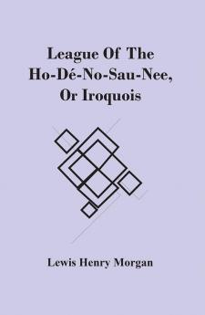 League Of The Ho-Dé-No-Sau-Nee Or Iroquois