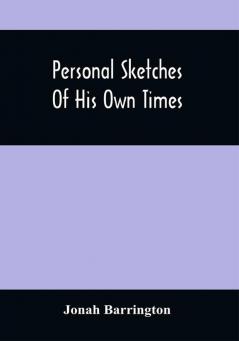 Personal Sketches Of His Own Times