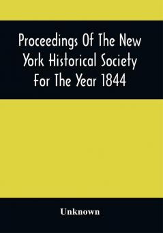 Proceedings Of The New York Historical Society For The Year 1844