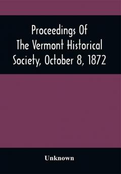 Proceedings Of The Vermont Historical Society October 8 1872