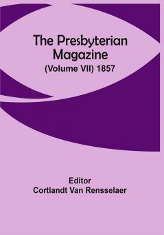 The Presbyterian Magazine (Volume Vii) 1857