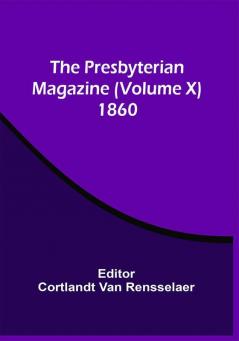 The Presbyterian Magazine (Volume X) 1860