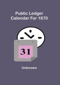 Public Ledger Calendar For 1870