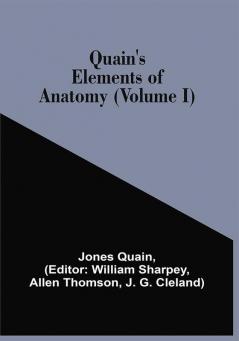 Quain'S Elements Of Anatomy (Volume I)