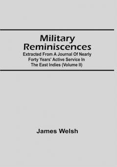 Military Reminiscences : Extracted From A Journal Of Nearly Forty Years' Active Service In The East Indies (Volume Ii)