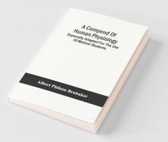 A Compend Of Human Physiology; Especially Adapted For The Use Of Medical Students.