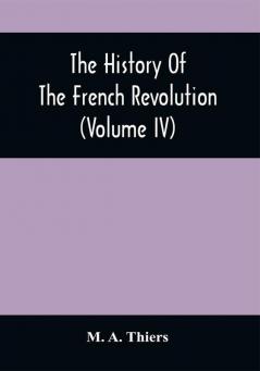 The History Of The French Revolution (Volume Iv)