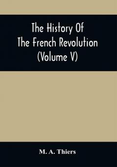 The History Of The French Revolution (Volume V)