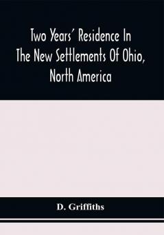 Two Years' Residence In The New Settlements Of Ohio North America : With Directions To Emigrants