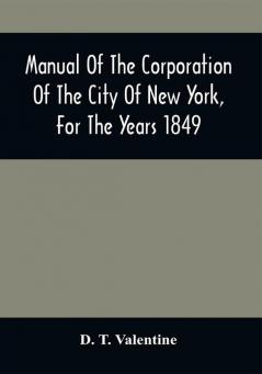 Manual Of The Corporation Of The City Of New York For The Years 1849