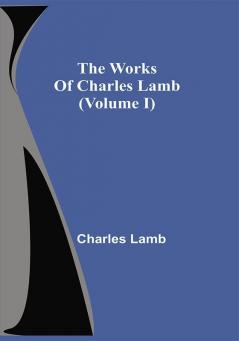 The Works Of Charles Lamb (Volume I)