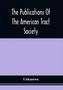 The Publications Of The American Tract Society