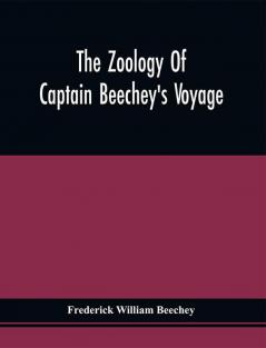 The Zoology Of Captain Beechey'S Voyage