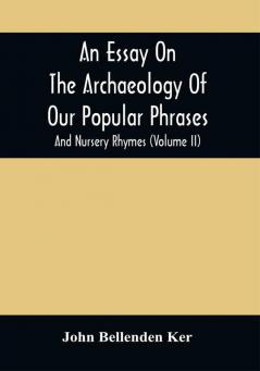 An Essay On The Archaeology Of Our Popular Phrases And Nursery Rhymes (Volume Ii)