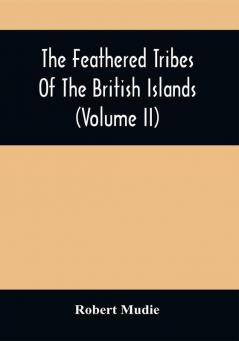 The Feathered Tribes Of The British Islands (Volume Ii)