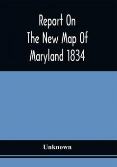 Report On The New Map Of Maryland 1834