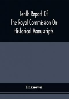 Tenth Report Of The Royal Commission On Historical Manuscripts