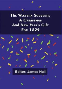 The Western Souvenir A Christmas And New Year'S Gift For 1829