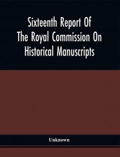 Sixteenth Report Of The Royal Commission On Historical Manuscripts