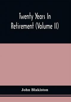 Twenty Years In Retirement (Volume Ii)